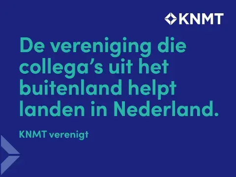 KNMT verenigt -  de vereniging die collega’s uit het buitenland helpt landen in Nederland