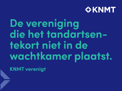 KNMT verenigt- KNMT de vereniging die het tandartsentekort niet in de wachtkamer plaatst.